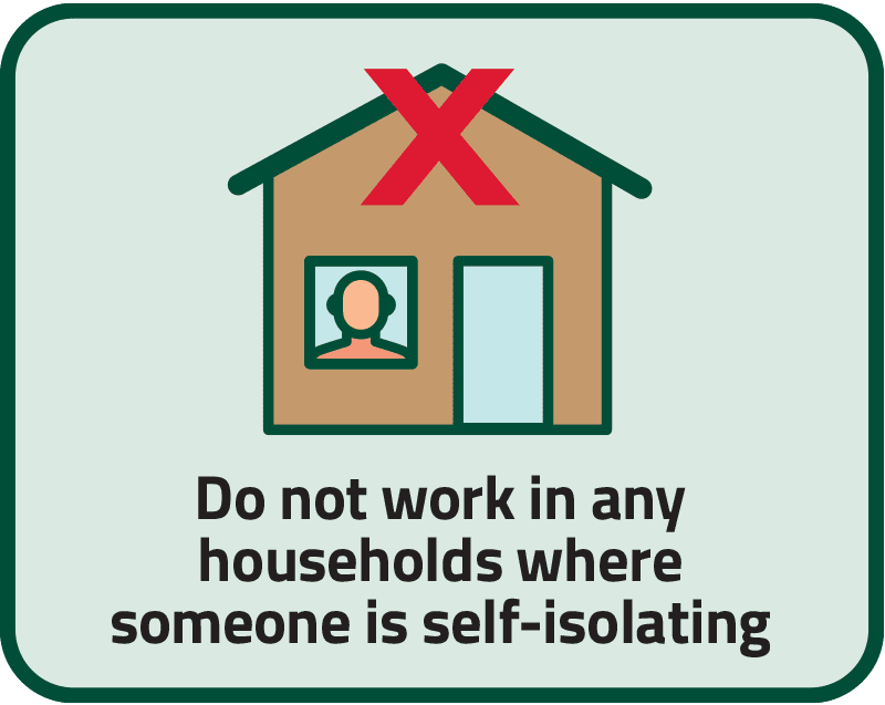 Not work in any households where someone is self-isolating