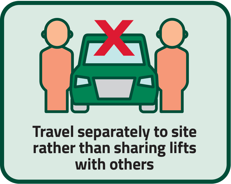 Travel separately to site rather than sharing lifts with others