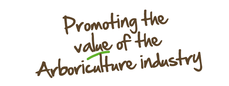 Promoting the value of the Arboriculture industry Promoting the value of the Arboriculture industry